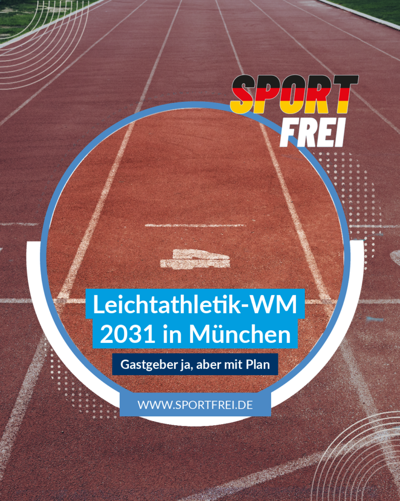 Leichtathletik-WM 2031 in München: Gastgeber ja, aber mit Plan – sportfrei.de